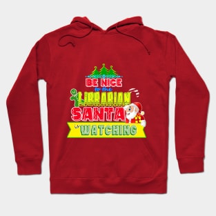 Be nice to the Librarian Santa is watching gift idea Hoodie